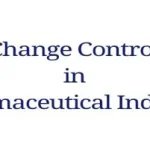 Change control process in pharmaceutical manufacturing from initiation to closure