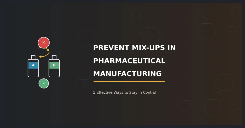 Prevent Mix-Ups in Pharmaceutical Manufacturing